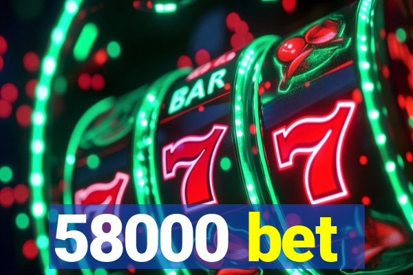 58000 bet
